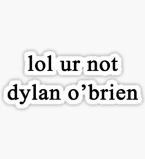 Lol ur not Dylan O'Brien {FULL} Sticker