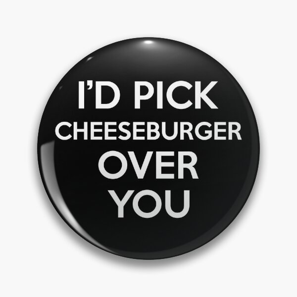 Item preview, Id Pick Cheeseburger Over You designed and sold by CeciLop.