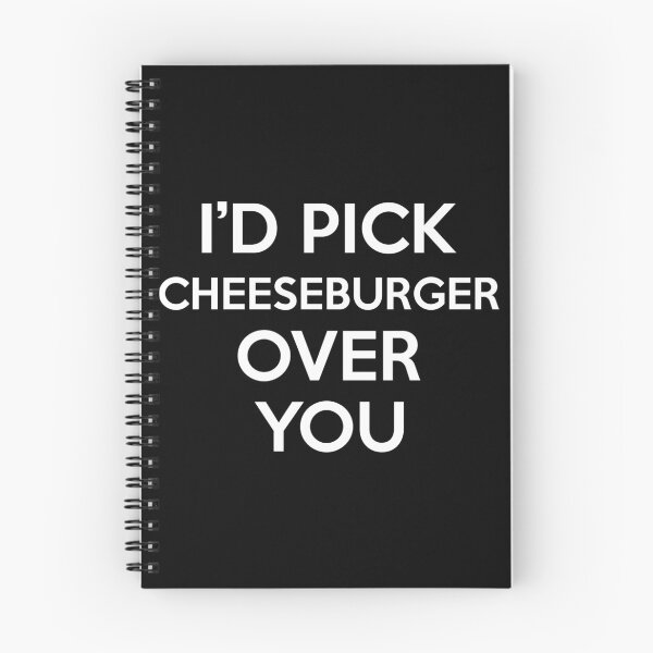 Item preview, Id Pick Cheeseburger Over You designed and sold by CeciLop.