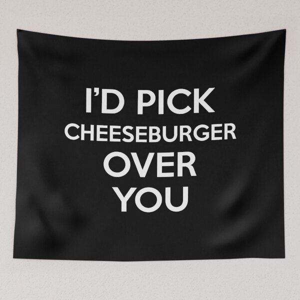 Item preview, Id Pick Cheeseburger Over You designed and sold by CeciLop.