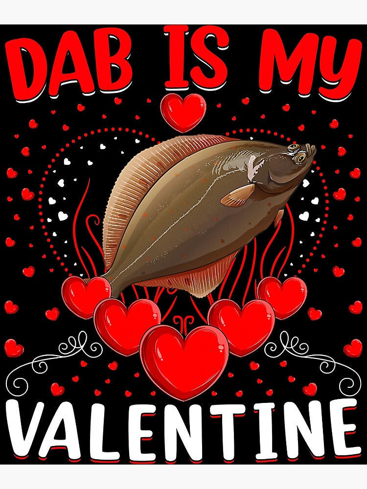 Funny Dab Is My Valentine Dab Fish Valentine_s Day Poster for Sale by  ShannonMullins