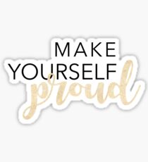 Make Yourself Proud Sticker