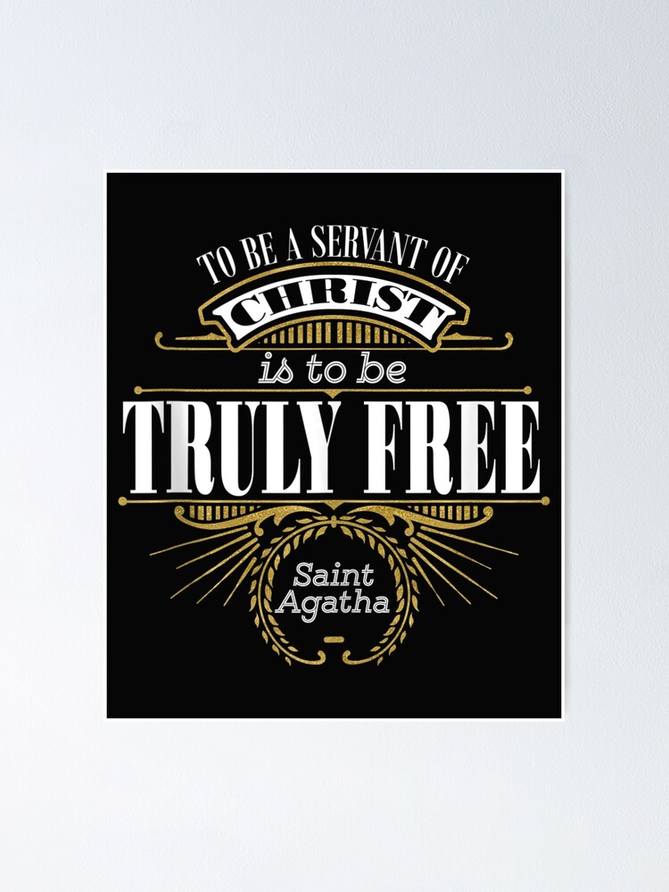"St Agatha of Sicily Truly Free Catholic Saint Quote " Poster for Sale