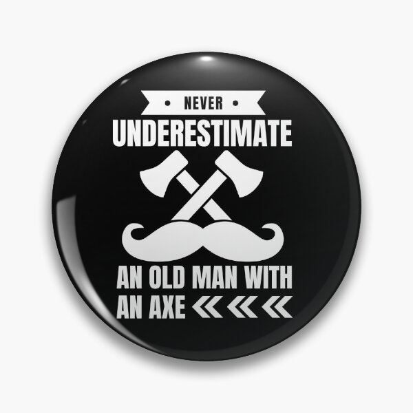 Item preview, Never Underestimate An Old Man With An Axe, Funny Old Man designed and sold by SoonSeen.