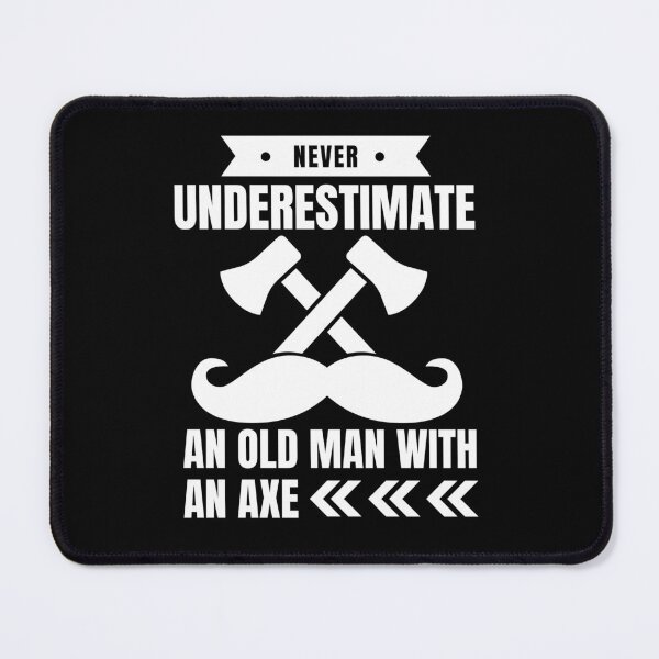Item preview, Never Underestimate An Old Man With An Axe, Funny Old Man designed and sold by SoonSeen.