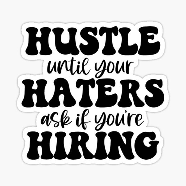 Item preview, Hustle until your haters ask if you're hiring designed and sold by pnkpopcorn.