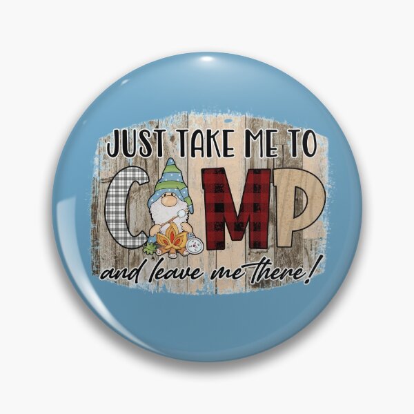 Item preview, Just Take Me To Camp and Leave me there! designed and sold by Make-My-Fun.
