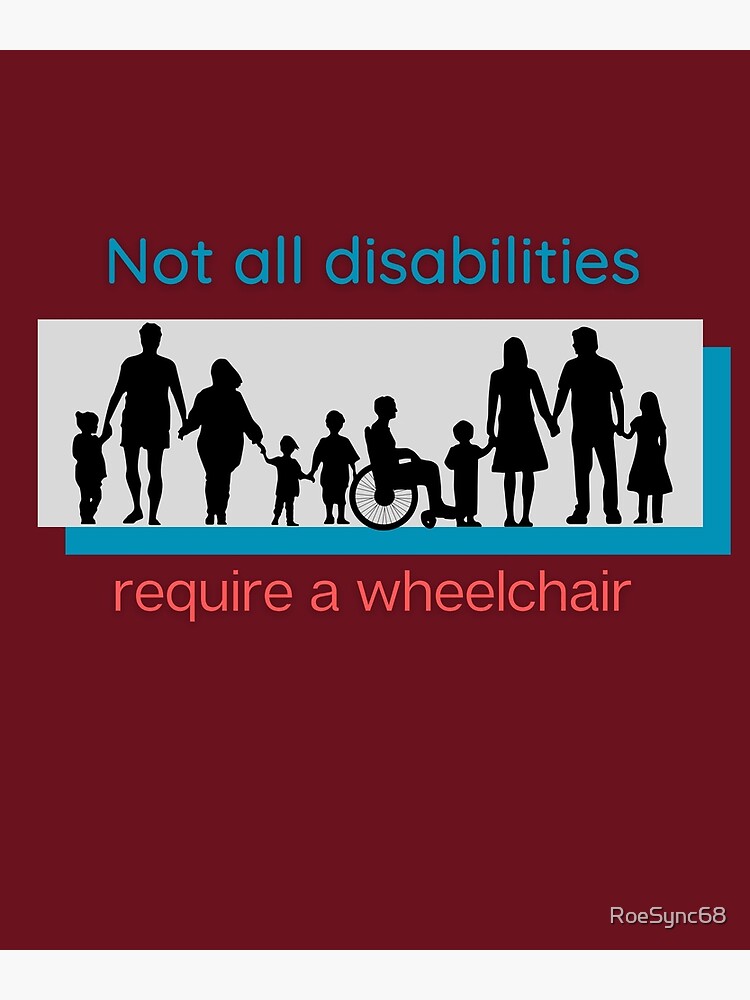 "Not all Disabilities Require a Wheelchair" Poster for Sale by