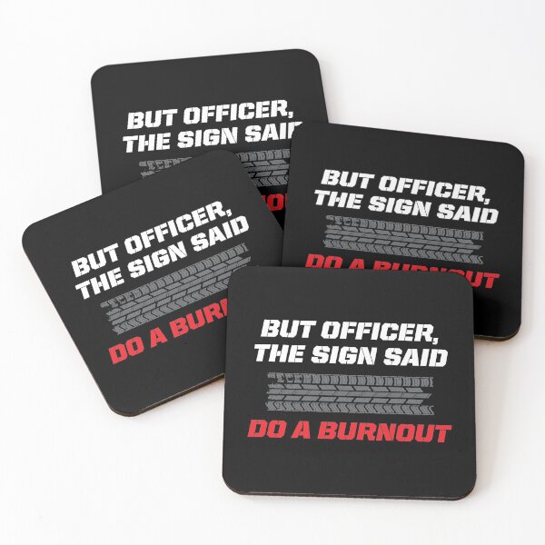 Item preview, But Officer the sign said do a burnout designed and sold by johnnyp1975.