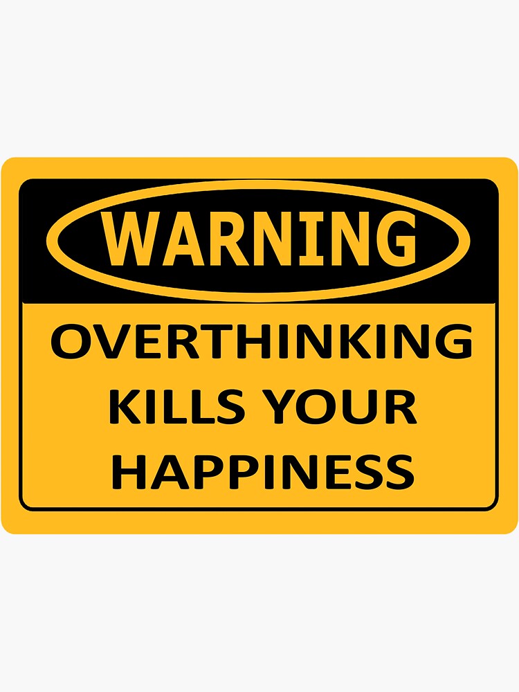 warning-overthinking-kills-your-happiness-sticker-for-sale-by-art