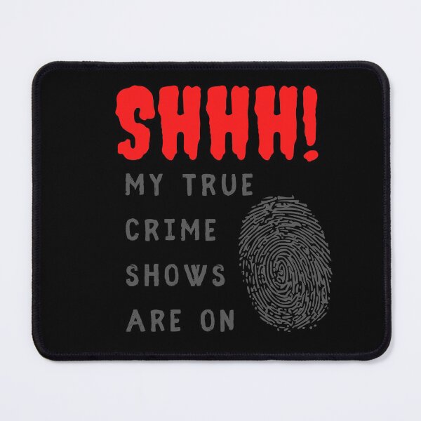 Item preview, Shhh! My true Crime Shows are on With Fingerprint designed and sold by wildjellybeans.