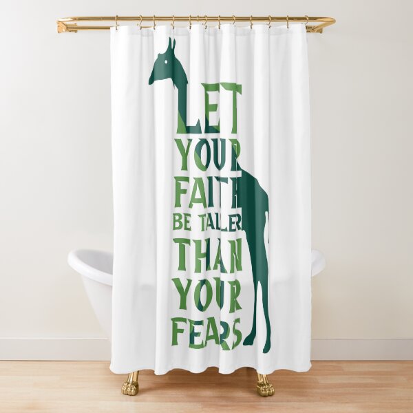 Let your faith be taller than your fears Shower Curtain
