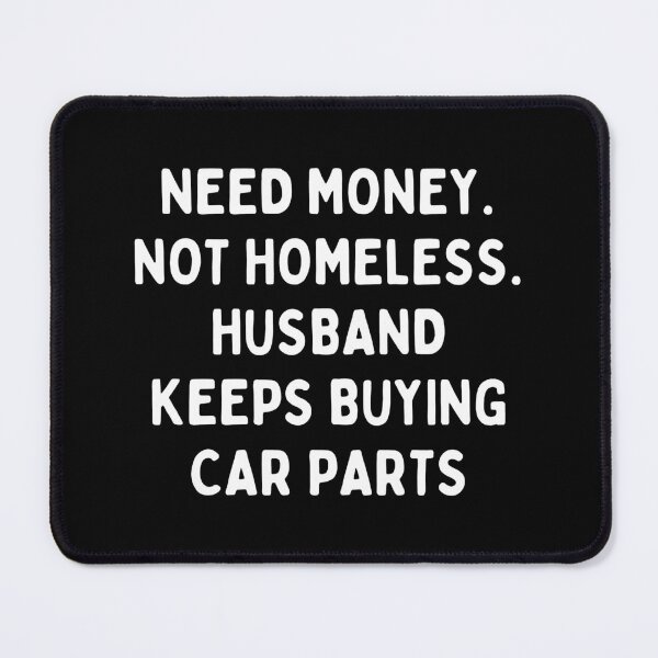 Item preview, Need Money Not Homeless Husband Keeps Buying Car Parts designed and sold by EllConApparel.