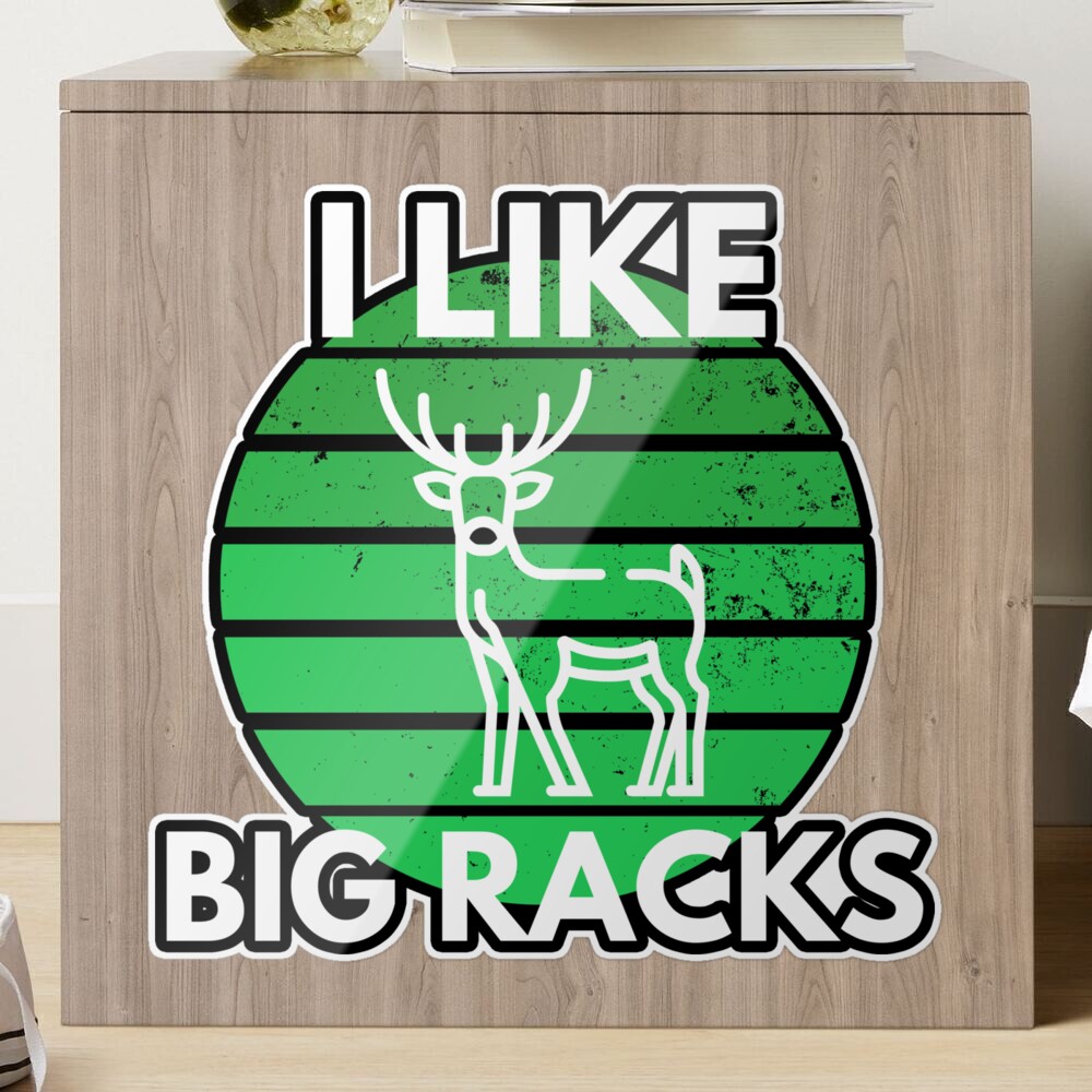I Like Big Racks Hunting Deer Buck Funny Sticker for Sale by