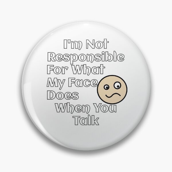 Item preview, I'm Not Responsible For What My Face Does When You Talk designed and sold by coolstyles2021.