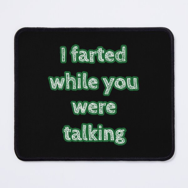 Item preview, Copy of I Farted While You Were Talking Version two designed and sold by wildjellybeans.