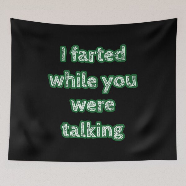 Item preview, Copy of I Farted While You Were Talking Version two designed and sold by wildjellybeans.