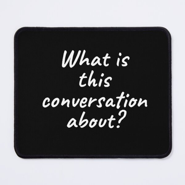 Item preview, What is this Conversation About? designed and sold by wildjellybeans.