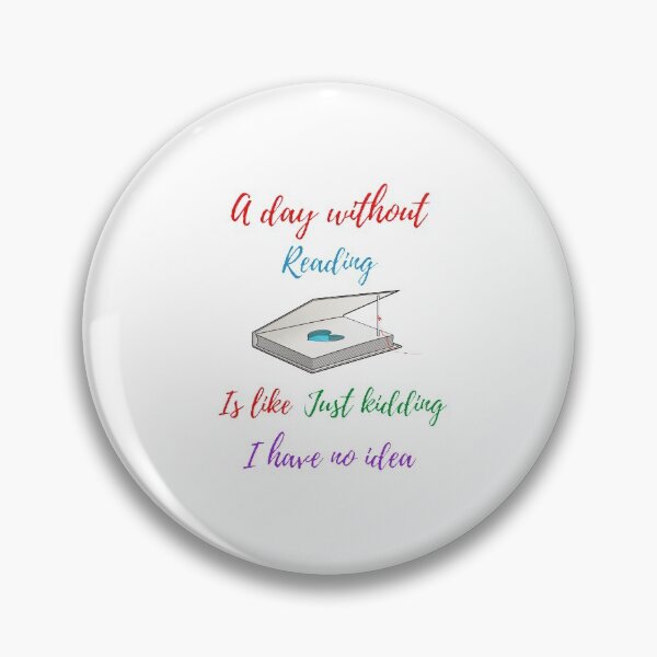 Item preview,  A day without reading is like just kidding I have no idea designed and sold by Designspot2020.
