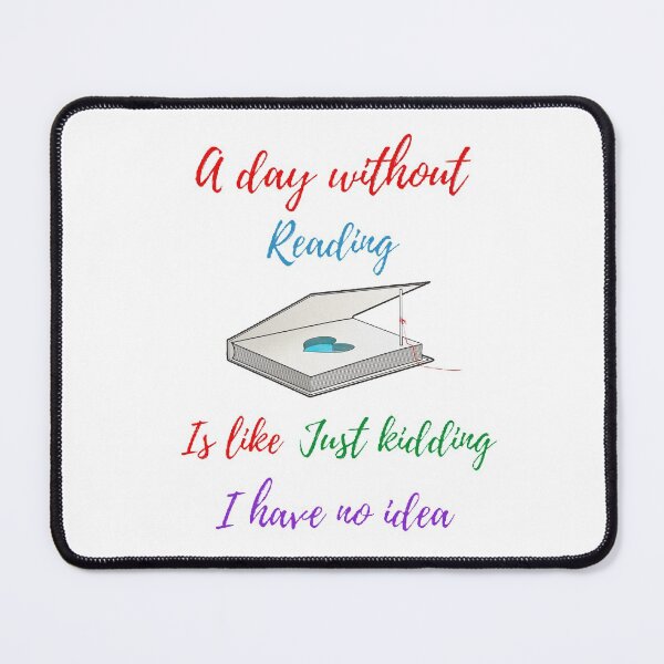 Item preview, A day without reading is like just kidding I have no idea designed and sold by Designspot2020.