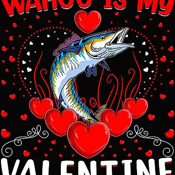 Funny Wahoo Is My Valentine Wahoo Fish Valentine_s Day Poster for