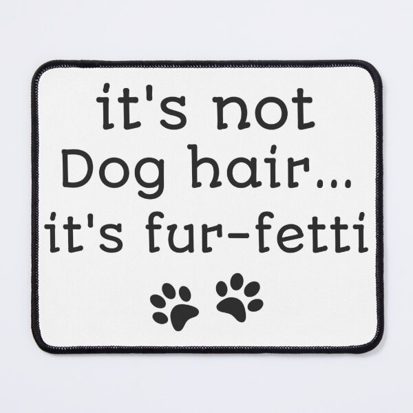 Item preview, It's not dog hair it's fur-fetti designed and sold by cizito.