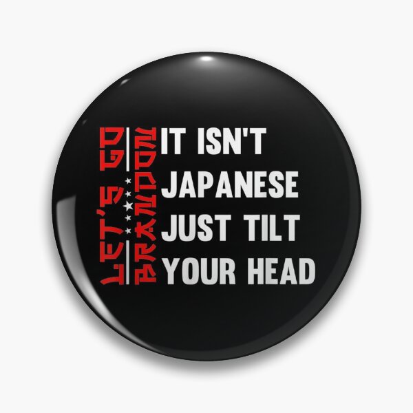 Item preview, Let's Go Brandon It Isn't Japanese Just Tilt Your Head designed and sold by Buzinskyelisave.