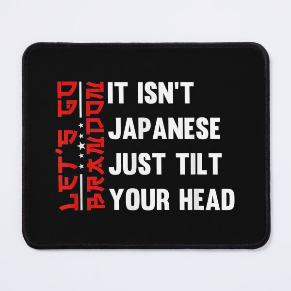 Item preview, Let's Go Brandon It Isn't Japanese Just Tilt Your Head designed and sold by Buzinskyelisave.