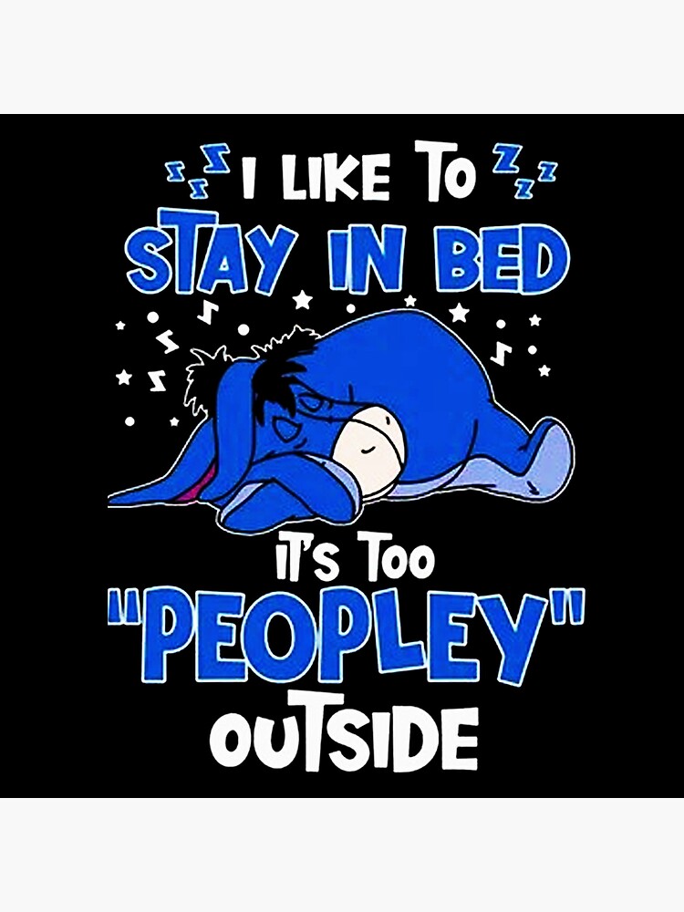 i like to stay in bed it's too peopley outside winnie the pooh