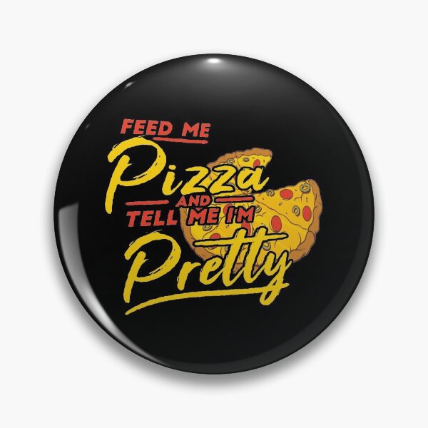 Item preview, Feed Me Pizza And Tell Me I'm Pretty designed and sold by Merchandiser099.