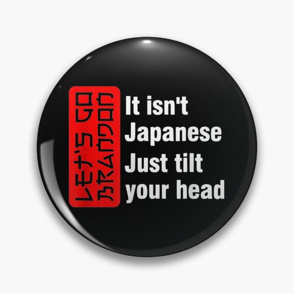 Item preview, It Isn't Japanese Just Tilt Your Head Let's Go Brandon designed and sold by Buzinskyelisave.