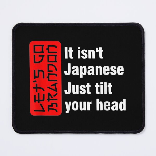 Item preview, It Isn't Japanese Just Tilt Your Head Let's Go Brandon designed and sold by Buzinskyelisave.