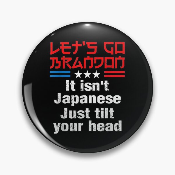 Item preview, Let's Go Brandon It Isn't Japanese Just Tilt Your Head designed and sold by Buzinskyelisave.
