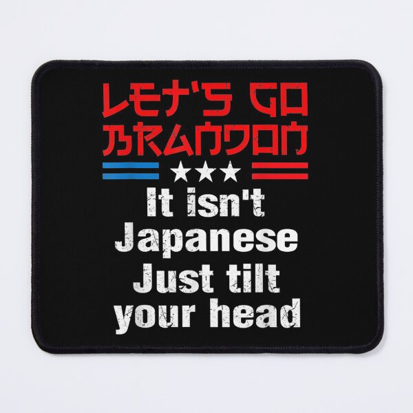 Item preview, Let's Go Brandon It Isn't Japanese Just Tilt Your Head designed and sold by Buzinskyelisave.