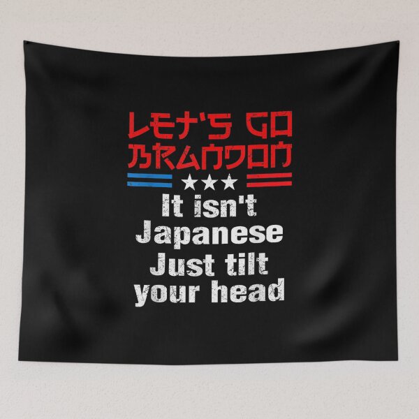 Item preview, Let's Go Brandon It Isn't Japanese Just Tilt Your Head designed and sold by Buzinskyelisave.