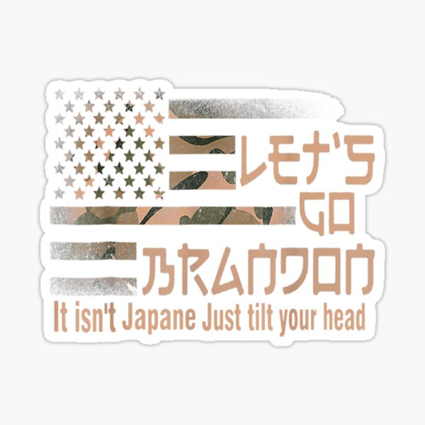 Let's Go Brandon It Isn't Japanese Just Tilt Your Head - Lets Go Brandon -  Sticker