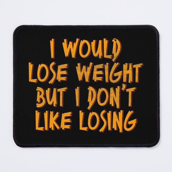 Item preview, I Would Lose Weight But I Don't Like Losing designed and sold by kolbasound.