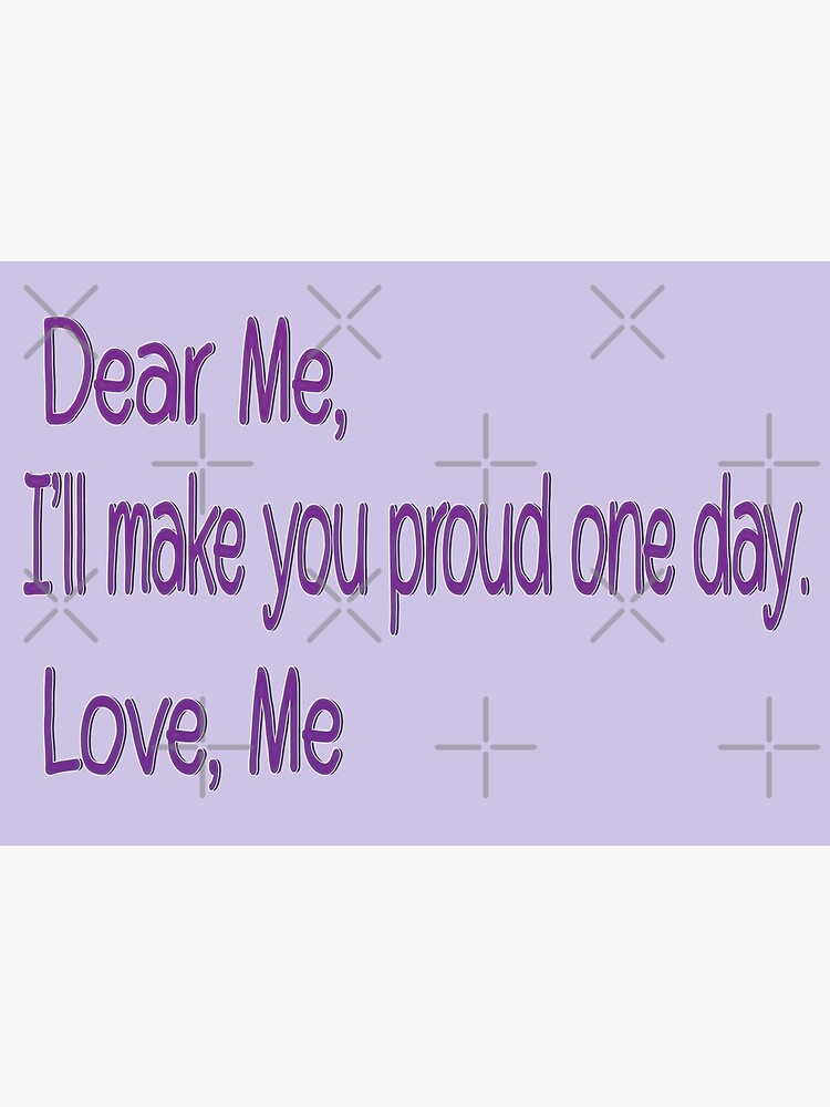 dear-me-one-day-i-will-make-you-proud-but-not-today-sticker-by