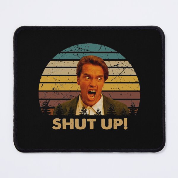 Item preview, Schwarzenegger shut up poster designed and sold by Cardoso1106.