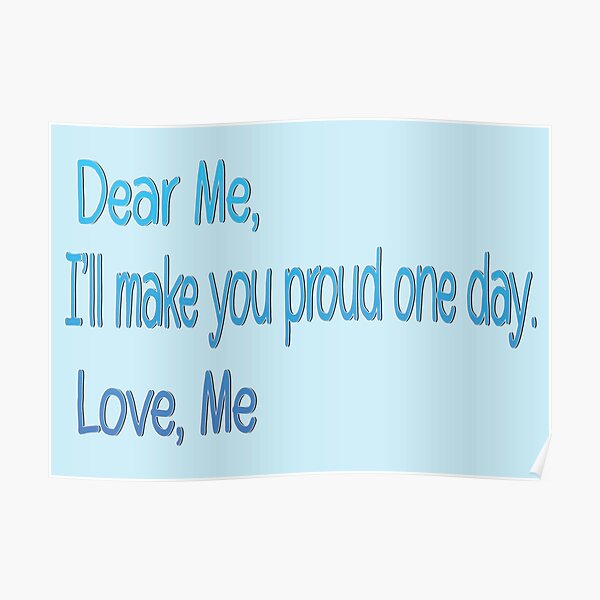 dear-me-i-ll-make-you-proud-one-day-love-me-blue-text-poster-for