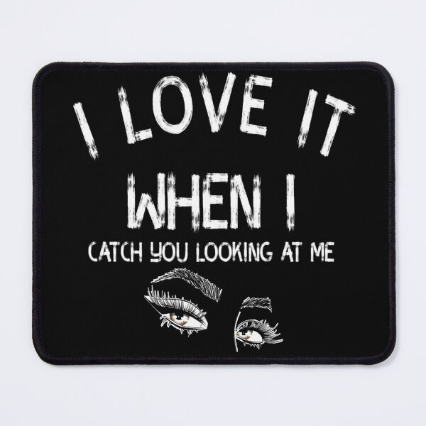 Item preview, I Love It When I Catch You Looking At Me designed and sold by diva-design.
