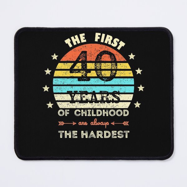 Item preview, The First 40 Years Of Childhood Are Always The Hardest 40th Birthday Gag  designed and sold by Davidbrg.