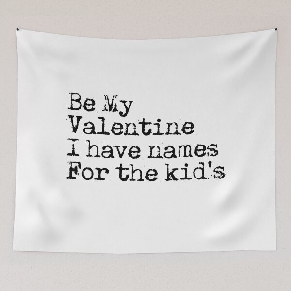Item preview, Be My Valentine I Have Names For The kid's designed and sold by MottoDigging.
