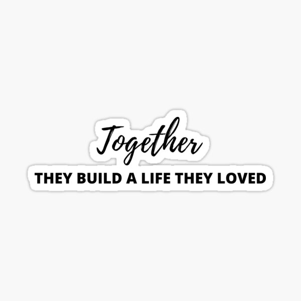 together-they-build-a-life-they-loved-sticker-for-sale-by