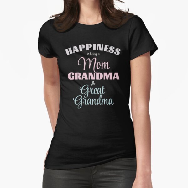 Official Happiness Being A Mom Grandma And Great Grandma shirt