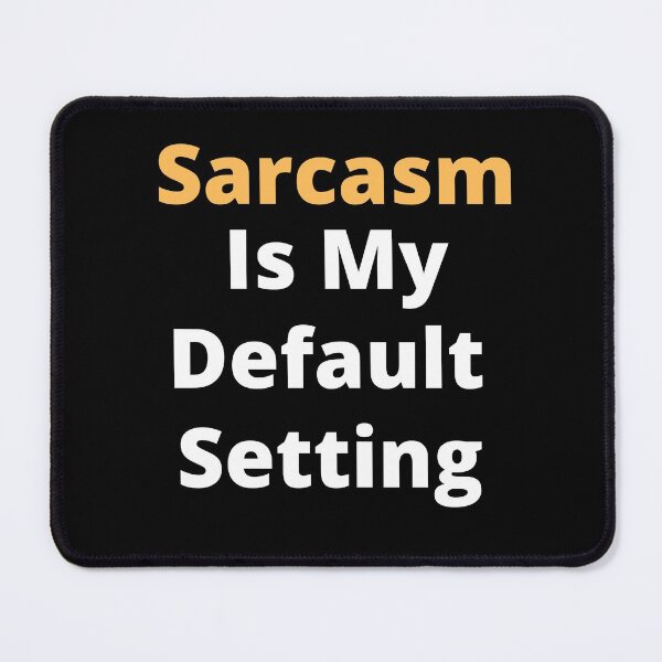 Item preview, Sarcasm is my default setting. designed and sold by Asymptotic.