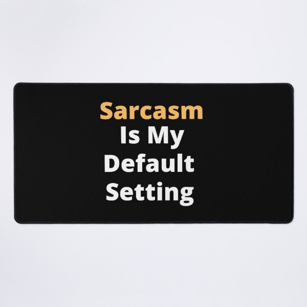 Item preview, Sarcasm is my default setting. designed and sold by Asymptotic.