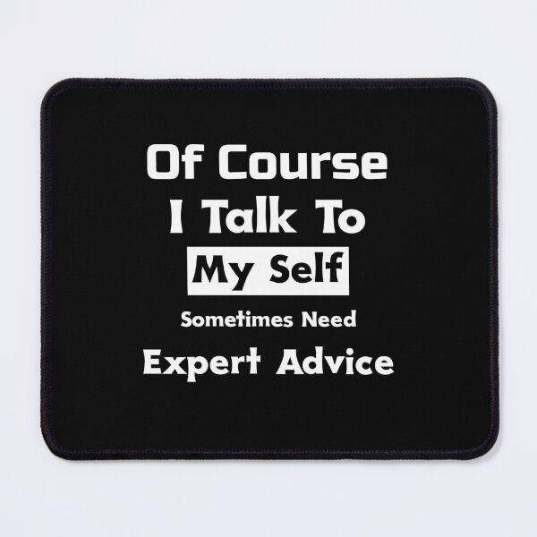 Item preview, Copy of Of Course Talk To My Self Sometimes Need Expert Advice designed and sold by ThinkAndReflect.