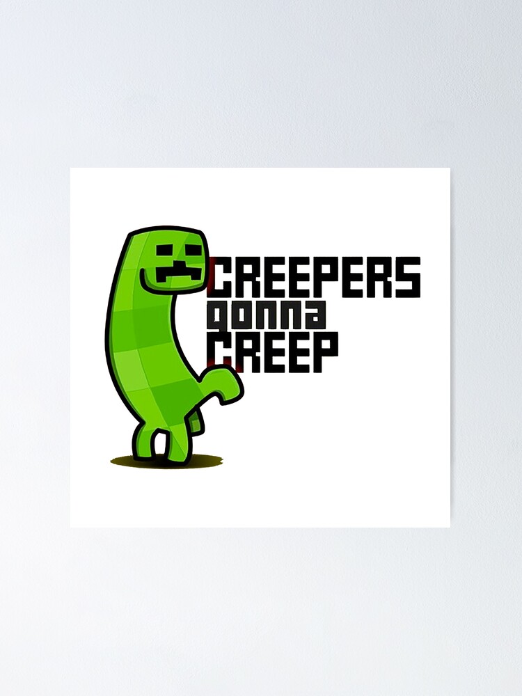 "Creepers gonna Creep Minecraft Humor" Poster for Sale by ddkart