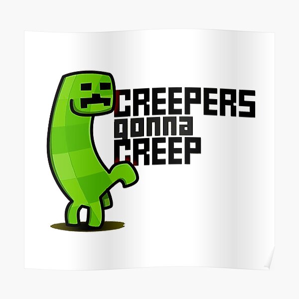 "Creepers gonna Creep Minecraft Humor" Poster for Sale by ddkart